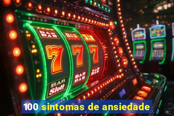 100 sintomas de ansiedade